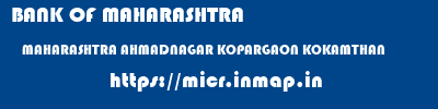BANK OF MAHARASHTRA  MAHARASHTRA AHMADNAGAR KOPARGAON KOKAMTHAN  micr code